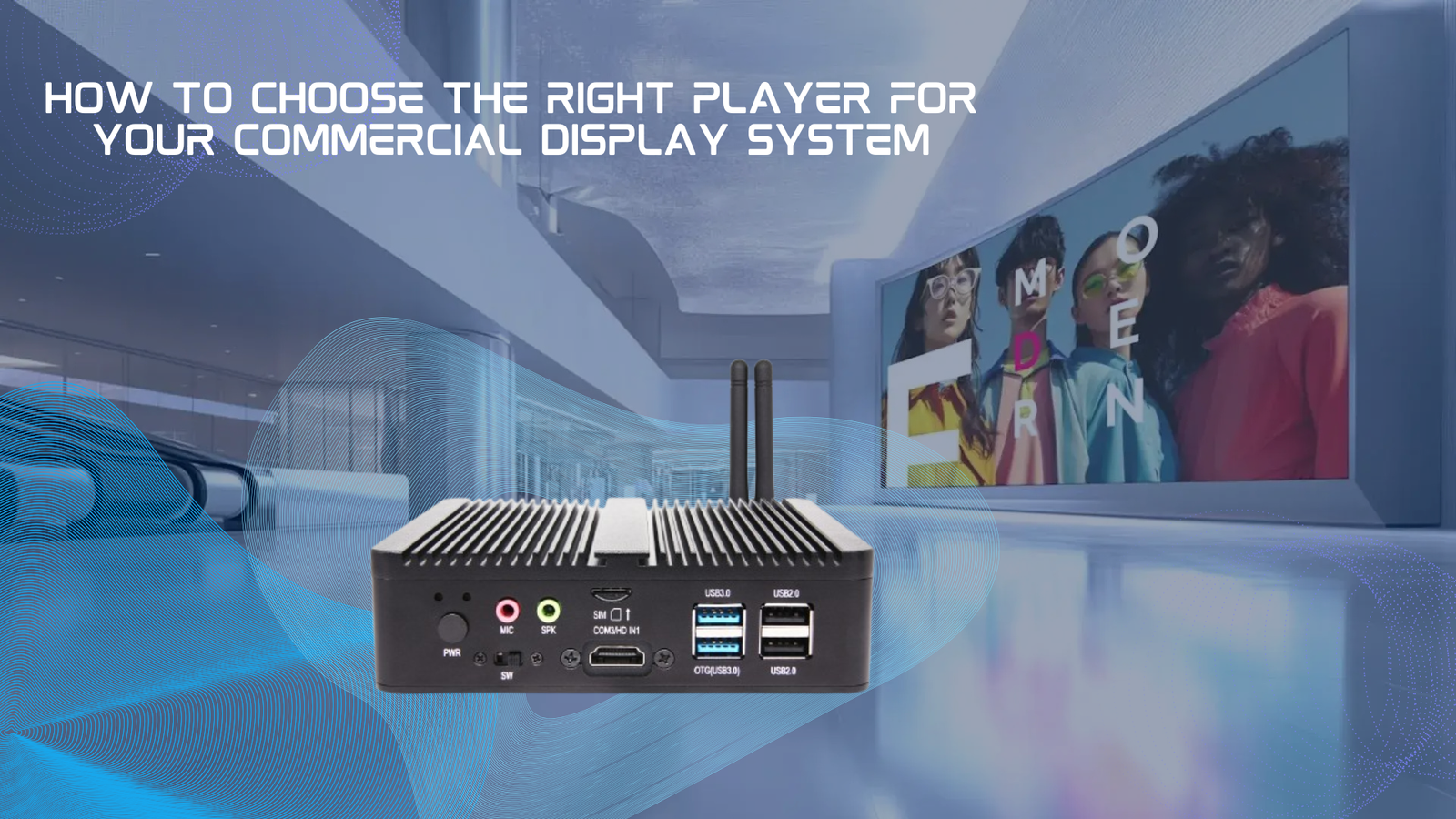 Digital Signage Player Selection Guide: How to Choose the Right Player for Your Commercial Display System